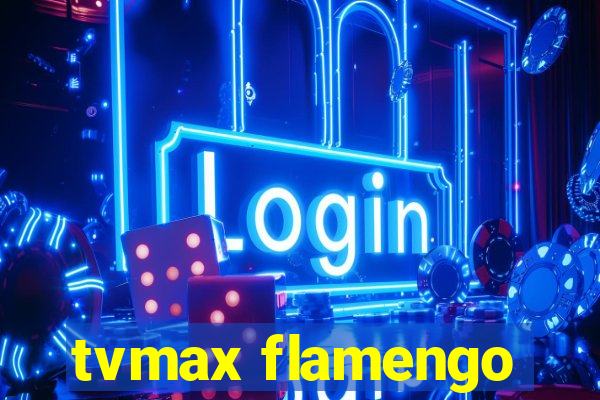 tvmax flamengo